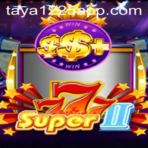 Exploring the Thrilling World of Super777II with Taya1225